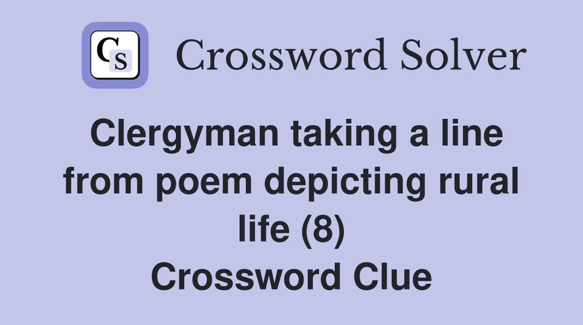 Clergyman taking a line from poem depicting rural life (8) Crossword
